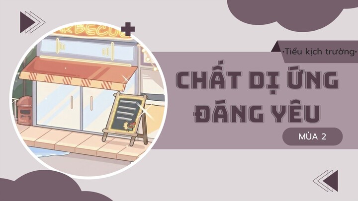 [Vietsub] KTT「Chất Dị Ứng Đáng Yêu」 Trĩ Sở Mùa 2 Kịch ngắn 4