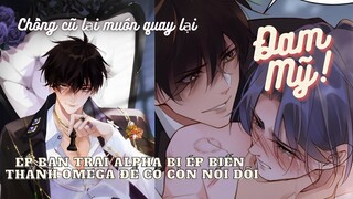 [Review Đam Mỹ] Chồng Cũ Lại Muốn Tái Hợp Rồi | Chap 23