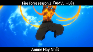 Fire Force season 2「AMV」- Lửa | Hay nhất