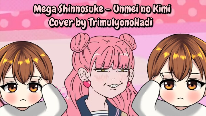 [Mega Shinnosuke - Unmei no Kimi] Cover by TrimulyonoHadi