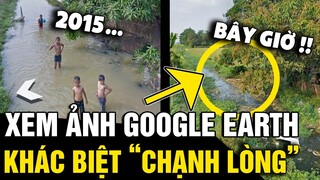Xem lại ảnh cũ 'XƯA VÀ NAY' trên Google Earth khiến nhiều người cảm 'CHẠNH LÒNG' | Tin Nhanh 3 Phút
