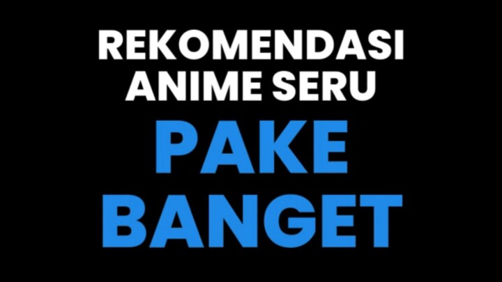 REKOMENDASI ANIME SERU PAKE BANGET 😭🤏