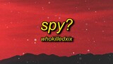 WHOKILLEDXIX - spy? (Lyrics) | my my i think we have a spy
