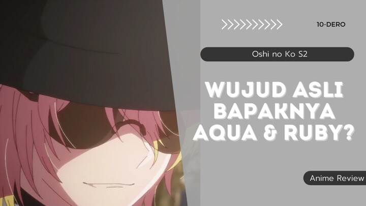 WUJUD ASLI BAPAKNYA AQUA & RUBY? - Oshi no Ko S2 Anime Review