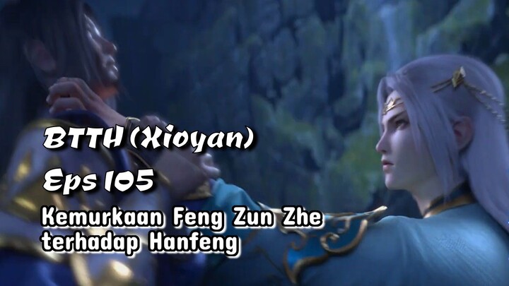 Battle Through The Heavens eps 105 Kemurkaan Feng Zun Zhe terhadap Hanfeng