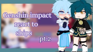 Genshin impact react to ships||pt.2||Liyue||Beidou×Ningguang||Xingqui×Chongyun||Xiao×Aether||