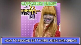 How to remove butt hairs using Nair cream (cupcakke remix)