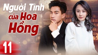 (Thuyết Minh) NGƯỜI TÌNH CỦA HOA HỒNG - Tập 11 | Lưu Khải Uy | Phim Ngôn Tình Trung Quốc Hay 2024