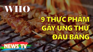 CỰC SỐC! WHO chính thức công nhận 9 thực phẩm gây ung thư đầu bảng