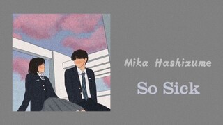 Mika Hashizume ShortPlaylist |So Sick, Gõ Đáng Yêu Rồi Nhấn Phím 5, Tình Yêu Vĩnh Viễn Không Mất Đi|
