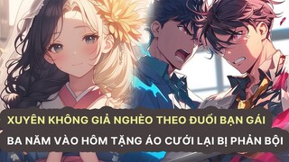 Nam Chính Xuyên Không Giả Nghèo Theo Đuổi Bạn Gái Ba Năm Vào Hôm Tặng Áo Cưới Lại Bị Phản Bội Phần 2