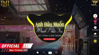 Anh Đâu Muốn Mình Phải Xa - Huy Tùng x Kim Trọng | EDM TikTok Hay 2022 ♫ BXH Nhạc Trẻ Remix Hay Nhất