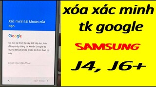 xóa xác minh tài khoản google samsung j4, j6 mới nhất