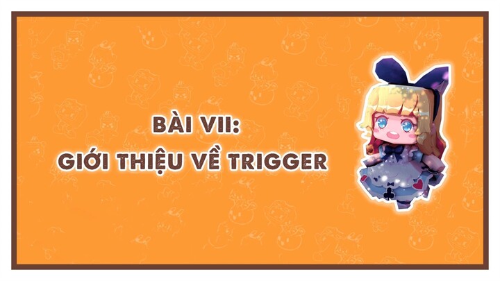 MINI WORLD BASIC COURSE | Bài 7: Giới thiệu về Trigger