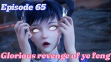 Glorious revenge of ye feng Episode 65 Sub English