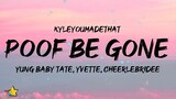 KyleYouMadeThat - Poof be Gone (Lyrics) ft. Yung Baby Tate, Yvette & Cheelebride [Tiktok song]