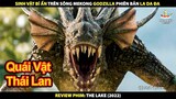 Sinh Vật Bí Ẩn Trên Sông Mekong - Godzilla Phiên Bản La Da Đa | Review Phim Quái Vật Sông Mekong