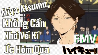 [Haikyu!!] FMV | Miya Atsumu, Không Cần Nhớ Về Kí Ức Hôm Qua
