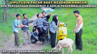DIPUTUSIN PACAR SAAT KEADAAN HANCUR, BOS PERUSAHAAN BANGKRUT & KERJA PENGEMBALA KAMBING!! ternyata..