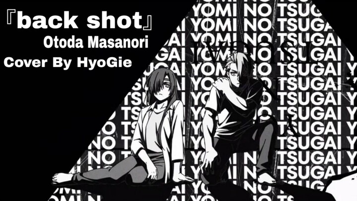 『back shot』- Otoda Masanori " Ost Yomi No Tsugai " ( Cover By HyoGie )