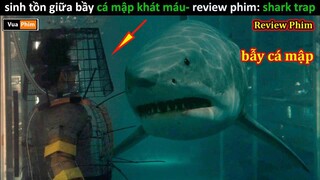 Cá mập "Khổng Lồ" dài 10 mét Ăn thịt Người - review phim Bẫy Cá Mập