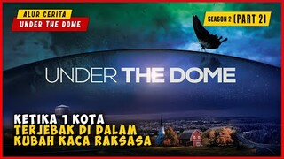 SEASON 2 (PART 2) Ketika 1 Kota Terjebak Di Dalam Dinding Kaca Raksasa | ALUR CERITA UNDER  THE DOME