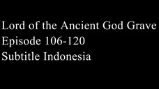 Lord of the Ancient God Grave Episode 106-120 Subtitle Indonesia