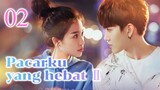 Pacarku yang hebat Ⅱ 02丨My Amazing Boyfriend II 02