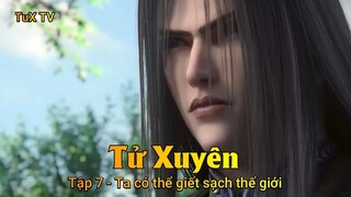 Tử Xuyên Tập 7 - Ta có thể giết sạch thế giới