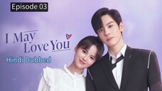 I May Love You Episode 03 Hindi Dubbed