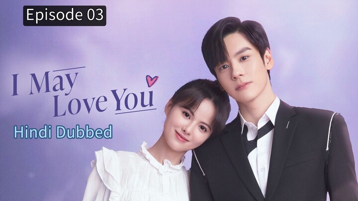 I May Love You Episode 03 Hindi Dubbed