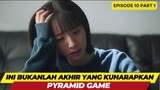 PYRAMID GAMES - EPISODE 10 PART 01 - INI BUKANLAH AKHIR YANG KUHARAPKAN