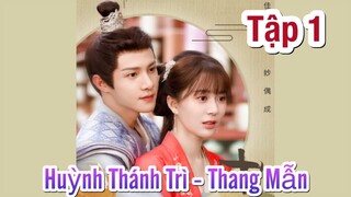 Diệu Ngẫu Thiên Thành - Tập 1 [Huỳnh Thánh Trì if Thang Mẫn]