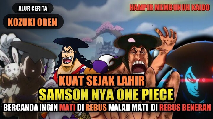 SELURUH ALUR CERITA ANIME ONE PIECE - KOZUKI ODEN - LENGKAP SAMPAI DI JADIKAN SUP ODEN