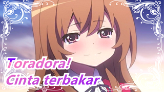 Toradora!| Saat, cinta terbakar_A