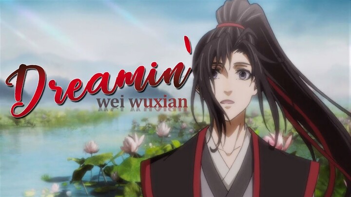 Wei Wuxian || Dreamin' [Mo Dao Zu Shi AMV]