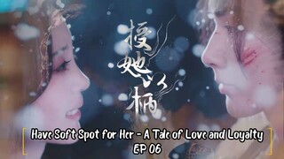 CH ▪︎ Have Soft Spot for Her - A Tale of Love and Loyalty EP 06