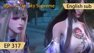 [Eng Sub] Against The Sky Supreme episode 317 highlights