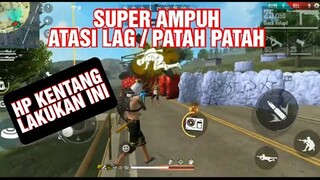 PART II . SUPER AMPUH MENGATASI NGELAG LAG , PATAH PATAH FREE FIRE HP KENTANG.