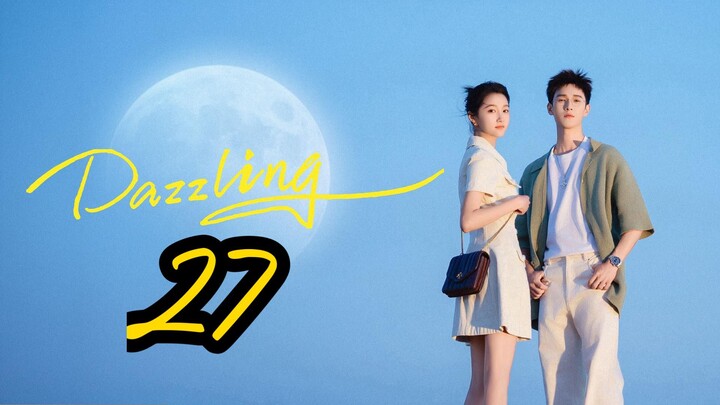 Dazzling (2026) | Episode 27 - Eng sub