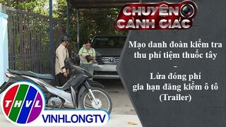 Mạo danh đoàn kiểm tra thu phí tiệm thuốc tây, Lừa đóng phí gia hạn... | Chuyện cảnh giác - Trailer