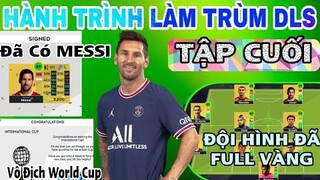 Đã Có Messi & CR7 và Full Team Vàng|Hành trình cày acc tập cuối|Dream League Soccer 2021