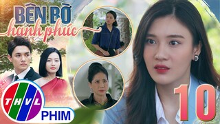 BÊN BỜ HẠNH PHÚC - TẬP 10[2]: Mỹ Linh nhờ đến SỰ TRỢ GIÚP TỪ PHỤ HUYNH để dằn mặt tình địch