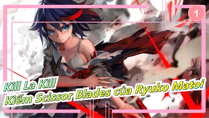[Kill La Kill] Thế giới vũ khí/Tiếng Trung - S04E15 - Kiếm Scissor Blades của Ryuko Matoi_A1