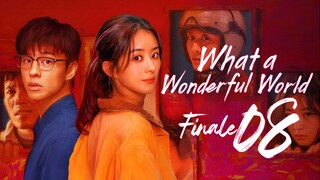 [iQIYI] EP8 FINALE What a Wonderful World (2025)