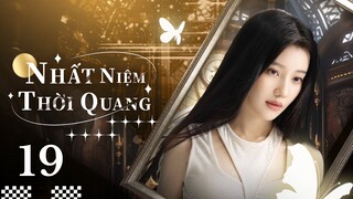【Lồng Tiếng】Nhất Niệm Thời Quang l Tập 19 l Phim Lãng Mạn Ngọt Ngào Trung Quốc Hay Nhất