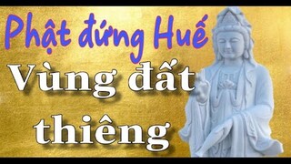 Phật Đứng Quan Âm Huế vùng đất tâm linh, thiêng liêng mỗi lần viếng thăm