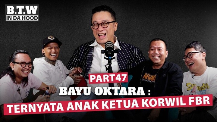 BAYU OKTARA : Ternyata Anak Ketua Korwil FBR | BTW IN DA HOOD 🎙️