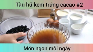 Tàu hũ kem trứng ca cao p2