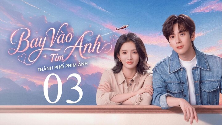 Bay Vào Tim Anh (Blossom Through The Cloud) Full HD - Tập 3 (Thuyết Minh)